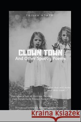 Clown Town: And Other Spooky Poems Trisha North Trisha North Trisha North 9781719958547