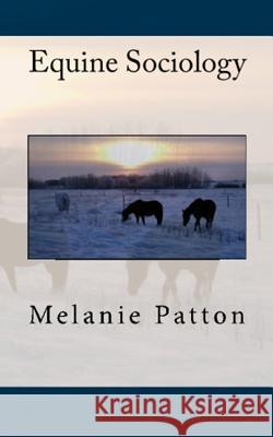 Equine Sociology Melanie Patton 9781719961905