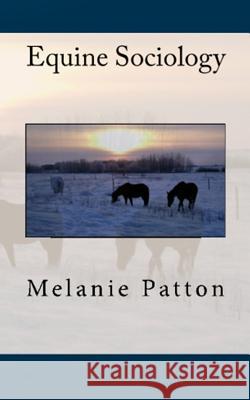 Equine Sociology Melanie Patton 9781719961905 Independently Published