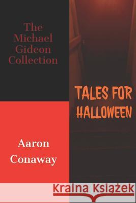 Tales For Halloween: The Michael Gideon Collection Conaway, Aaron 9781719962605 Independently Published