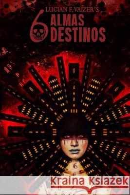Seis Almas Seis Destinos: Morir No Te Salvará del Horror F. Vaizer, Lucian 9781719964944 Independently Published