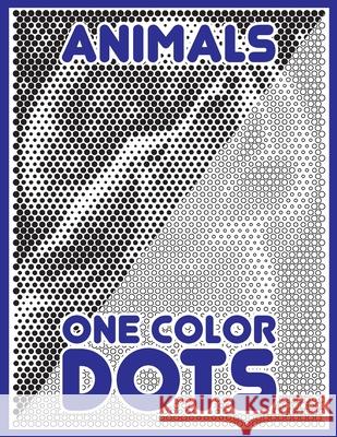 One Color Dots: Animals: New Type of Relaxation & Stress Relief Coloring Book for Adults Sunlife Drawing 9781719965774 Independently Published