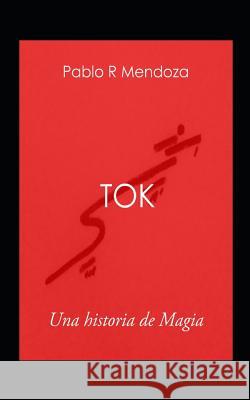 Tok: Una Historia de Magia Pablo Rei 9781719966429 Independently Published