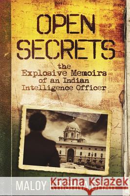 Open Secrets: The Explosive Memoirs of an Indian Intelligence Officer Maloy Krishna Dhar, Mainak Dhar 9781719966528