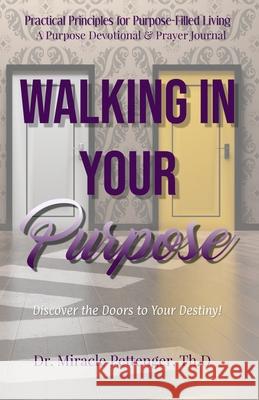 Walking In Your Purpose: Discover the Doors to Your Destiny Pettenger, Miracle 9781719968331