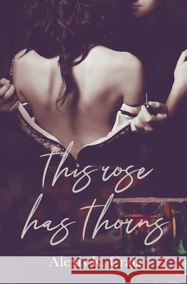 This Rose Has Thorns Alexis R. Craig 9781719970228 Independently Published