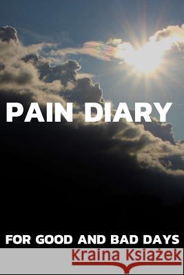 Pain Diary For Good and Bad Days: The companion to the pain as a pain protocol on prefabricated pages for 90 days Newmann, Emily 9781719972727