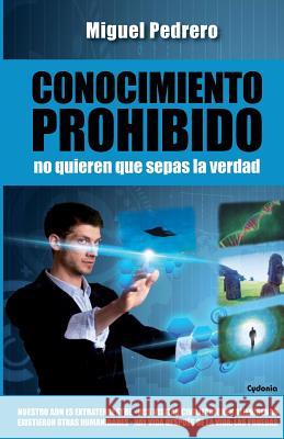 Conocimiento Prohibido: No quieren que sepas la verdad Pedrero, Miguel 9781719975735 Independently Published