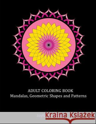 Adult Coloring Book: Mandalas, Geometric Shapes and Patterns Joyful Creations 9781719976251 Independently Published