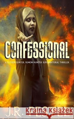 Confessional: A Father Gunter, Demon Hunter Supernatural Thriller J. R. Pestel 9781719976336