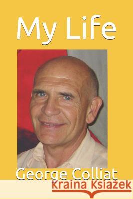 My Life George Colliat 9781719980074 Independently Published