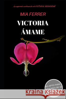 Victoria: Ámame Ferrer, Mia 9781719981071 Independently Published