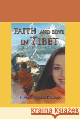 Faith and Love in Tibet: Lightning in the prairie Silvia Gonzalez Delgado 9781719981316