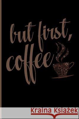 But First, Coffee Eve Emelia 9781719982078 Independently Published