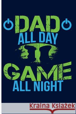 Dad All Day Game All Night Eve Emelia 9781719982436 Independently Published
