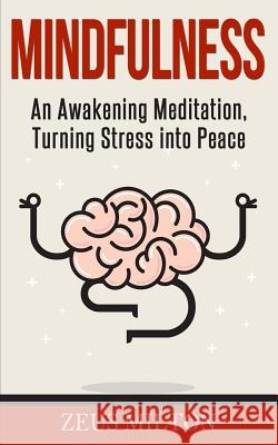 Mindfulness: An Awakening Meditation, Turning Stress Into Peace Ash Publishing Zeus Milton 9781719983167 Independently Published