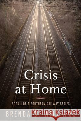 Crisis At Home: Book 1 A Southern Railway Brenda D Williams 9781719984911 Independently Published