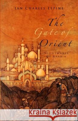 The Gate of Orient: Nightmares of Arabia Ian Charles 9781719985956