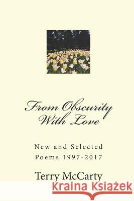 From Obscurity with Love: New and Selected Poems 1997-2017 Terry McCarty 9781719986496 Independently Published