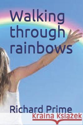 Walking through rainbows Prime, Richard 9781719990431