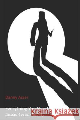 Everything You Need: Descent from Reality Danny Asser 9781719991186