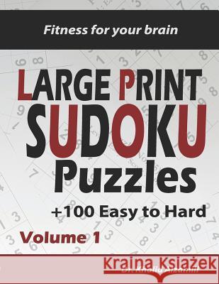 Fitness for your brain: Large Print SUDOKU Puzzles: 100+ Easy to Hard Puzzles - Train your brain anywhere, anytime! Khalid Alzamili 9781719991322 Independently Published
