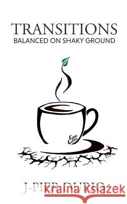 Transitions: Balanced on Shaky Ground J-Pier Durio 9781719991742