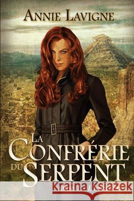 La Confrérie du Serpent: Tome 1 L'invasion LaVigne, Annie 9781719992053 Independently Published