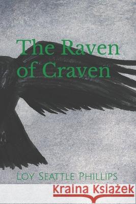 The Raven of Craven Loy Seattle Phillips 9781719992374 Independently Published