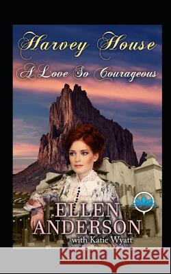 A Love So Courageous: Historical Western Romance Katie Wyatt Ellen Anderson 9781719993661 Independently Published