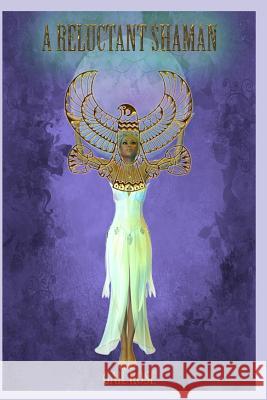 A Reluctant Shaman Gail Rose 9781719994224 Independently Published