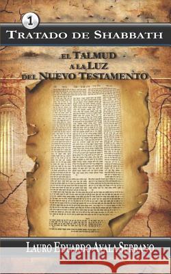 Tratado de Shabbath: El Talmud a la Luz del Nuevo Testamento Lauro Eduardo Ayal 9781719995030 Independently Published