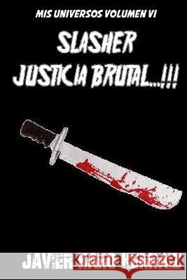 Slasher: Justicia Brutal...!!! Javier Haro Herraiz 9781719995412 Independently Published