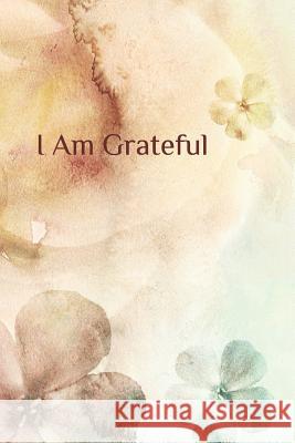 I Am Grateful Gail a. King 9781719997041 Independently Published