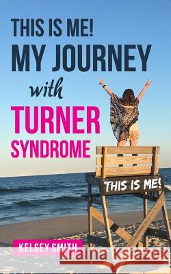 This is ME!: My Journey with Turner Syndrome Smith, Kelsey 9781719997324 Independently Published