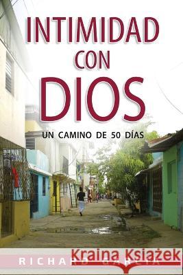 En Intimidad Con Dios: Un camino de cincuenta días. Richard García 9781719997621