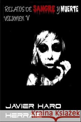 Relatos de Sangre Y Muerte Volumen V Javier Haro Herraiz 9781719998031 Independently Published