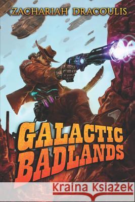 Galactic Badlands: A Litrpg Space Western Elisha Dracoulis Zachariah Dracoulis 9781719998048