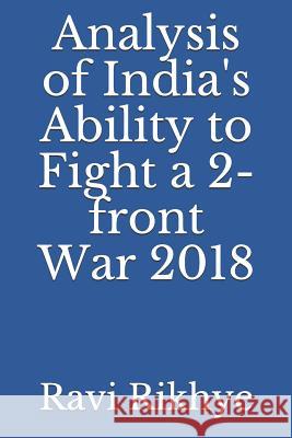 Analysis of India's Ability to Fight a 2-Front War 2018 Ravi Rikhye 9781720001782 Independently Published