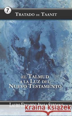 Tratado de Taanit: El Talmud a la Luz del Nuevo Testamento Lauro Eduardo Ayal 9781720003106 Independently Published