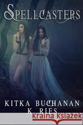 Spellcasters K. Ries Kitka Buchanan 9781720003151 Independently Published