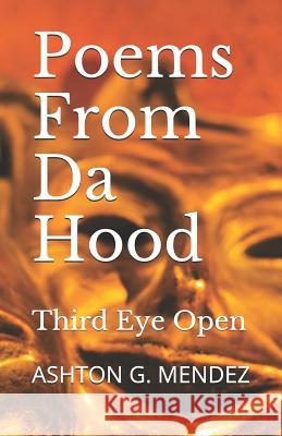 Poems From Da Hood: Third Eye Open Ashton G Mendez 9781720005544 Independently Published