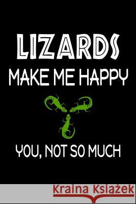 Lizards Make Me Happy, You, Not So Much Jeremy James 9781720007852 Independently Published