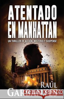 Atentado en Manhattan: Un thriller de acción, misterio y suspense Raúl Garbantes, Giovanni Banfi 9781720008378