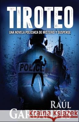 Tiroteo: Una novela policiaca de misterio y suspense Raúl Garbantes, Giovanni Banfi 9781720008729