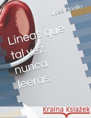 Líneas que tal vez nunca leerás Morillo, Jos 9781720015017 Independently Published
