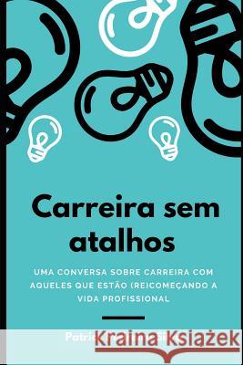 Carreira Sem Atalhos: Uma Conversa Sobre Carreira Com Aqueles Que Est Patrick Pedreir 9781720015246 Independently Published