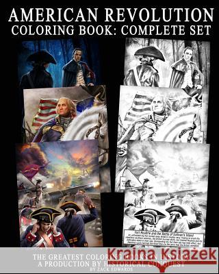 American Revolution Coloring Book: Complete Set: The Greatest Coloring Books in History, a Production of Historical Conquest Zachariah Edwards 9781720015628 Independently Published
