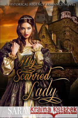 My Scarred Lady: A Historical Regency Romance Novel Sara November 9781720015932