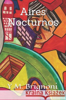 Aires Nocturnos: cuentos para adolescentes y adultos Y. M. Brignoni Y. M. Brignoni 9781720016861